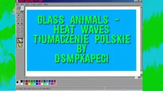 Glass Animals - Heat Waves Tłumaczenie Polskie