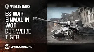 Es war einmal in WoT. Der Weiße Tiger  [World of Tanks Deutsch]