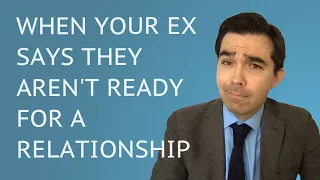 My Ex Isn't Ready For A Relationship!