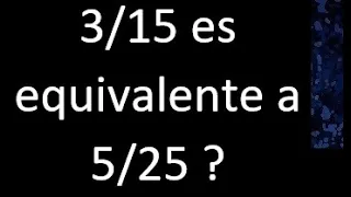 3/15 es equivalente a 5/25 ? si o no porque, equivalencia de fracciones