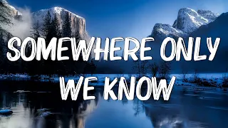 Somewhere Only We Know (Lyrics) - Keane