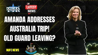 AMANDA ADDRESSES AUSTRALIA TRIP! | OLD GUARD LEAVING? | NUFC NEWS
