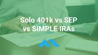 Solo 401k vs SEP vs SIMPLE IRAs - Best Small Business Retirement Plan Option