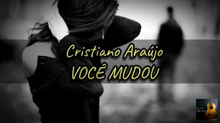 Cristiano Araújo- Você Mudou (LETRA)