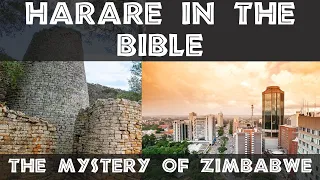 Harare mentioned in the Bible? The Mystery of Zimbabwe....