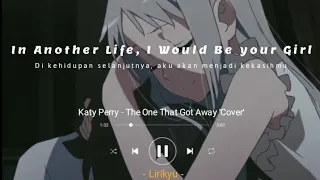 Katy Perry - The One That Got Away 'Cover' (Lyrics Terjemahan Indonesia) In another life 'Sad Song'