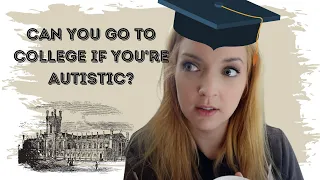 Can you go to College if you're Autistic? | Autism and Academics