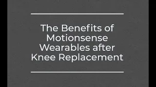 The Benefits of MotionSense Wearables After Joint Replacement