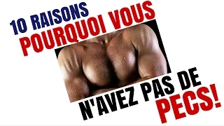 Les 10 Raisons qui Font Que VOUS N'AVEZ PAS DE PECS !!