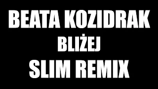 Beata Kozidrak - Bliżej (Slim Remix)