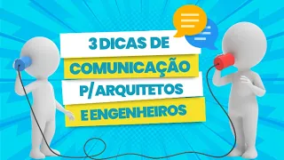 Melhore sua Comunicação: 3 Dicas que Todo Arquiteto e Engenheiro Precisa Conhecer!