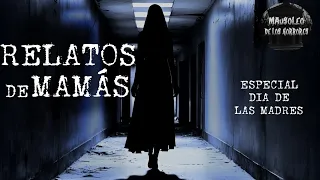 RELATOS ATERRADORES DE MAMÁS | ESPECIAL DÍA DE LAS MADRES | VOL 2| HISTORIAS DE TERROR