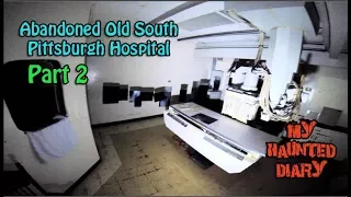 Abandoned Old South Pittsburgh Hospital P2 MY HAUNTED DIARY paranormal