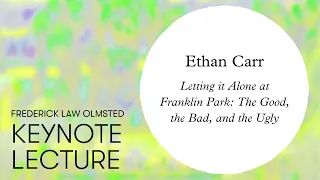 Frederick Law Olmsted Lecture: Ethan Carr