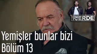 İçerde 13. Bölüm - Yemişler Bunlar Bizi