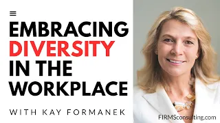 Kay Formanek, Embracing Diversity in the Workplace