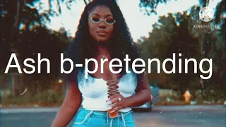 Ash b-pretending (lyrics)