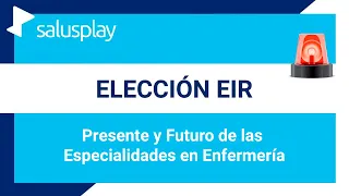 Elección Eir - Presente y Futuro de las Especialidades en Enfermería