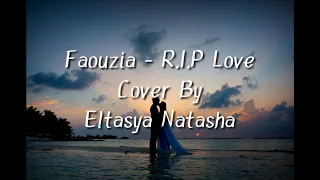 Lirik lagu Faouzia - RIP Love Cover || Eltasya Natasha