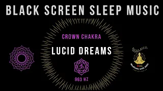 BLACK SCREEN  SLEEP MUSIC🌜Crown Chakra Healing🌛 Spiritual Awakening🌜963HZ🌛 Lucid Dreams