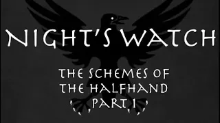 Night's Watch: The Schemes of the Halfhand, Part 1