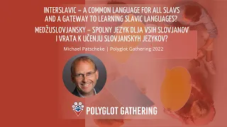 Interslavic – common language for Slavs & gateway to Slavic languages? - Michael Patscheke | PG 2022