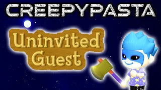 CREEPYPASTA: Uninvited Guest