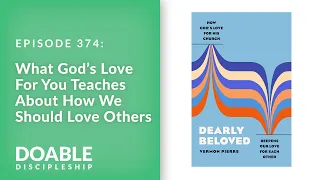 E374 What God’s Love For You Teaches About How We Should Love Others