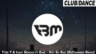 Yves V & Ilkay Sencan - Not So Bad (ReCharged Remix)  feat. Emie | FBM