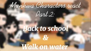 Manhwa Characters react part 2 | back to school & walk on water |