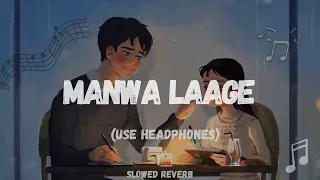 Manwa Laage slowed and reverb - Arijit singh, Shreya ghosal | Slowed Reverb Songs