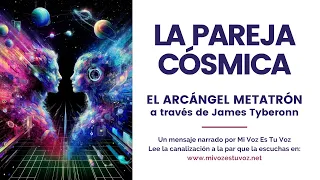 PAREJAS CÓSMICAS | El Arcángel Metatrón a través de James Tyberonn