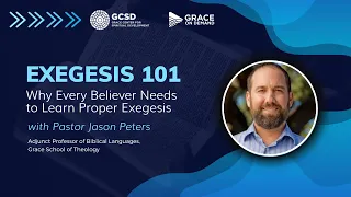 Exegesis 101: Why Every Believer Needs to Learn Proper Exegesis Webinar with Jason Peters