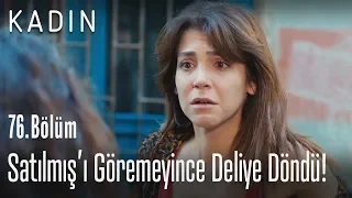 Satılmış'ı göremeyince deliye döndü! - Kadın 76. Bölüm