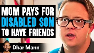 MOM PAYS For DISABLED SON To Have FRIENDS, What Happens Next Is Shocking | Dhar Mann