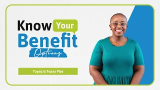 Know Your Benefit Options: Topaz and Topaz Plus