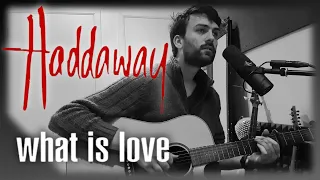 Haddaway - What Is Love (Acoustic Cover)