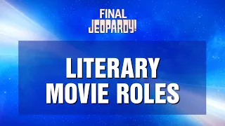 Final Jeopardy!: Literary Movie Roles | JEOPARDY!