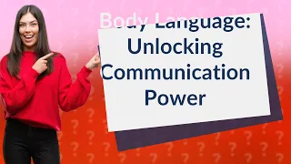 How Can Understanding Body Language Enhance Communication Skills?