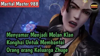 Martial Master 988 ‼️Menyamar Menjadi Molan Klan Konghai Untuk Membantai Orang Orang Keluarga Zhuge.