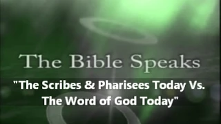 IOG - Bible Speaks - "The Scribes & Pharisees Today Vs. The Word of God Today"