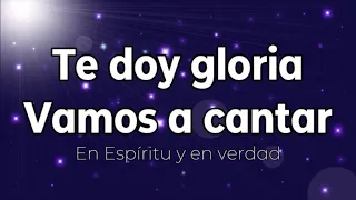 Te doy gloria / Vamos a cantar (pista/karaoke/acordes) En Espíritu y en verdad