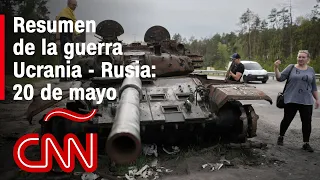 Resumen en video de la guerra Ucrania - Rusia: 20 de mayo