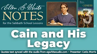 2022 Q2 Lesson 03 – Ellen G. White Notes – Cain and His Legacy – Audio by Carla Morris