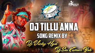 DJ TILLU ANNA SONG EDM STYLE REMIX BY DJ VICKY HYD × DJ SAI KUMAR BSK