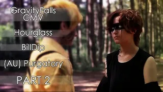 | Purgatory | GravityFalls CMV - Distance disturbs me| Hourglass-Part2 |