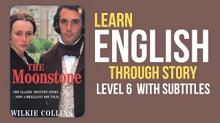 Learn English Through Story Level 6 🔥| The Moonstone | English Story | English Speaking Practice