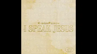 I Speak Jesus [Radio Version] - KingsPorch