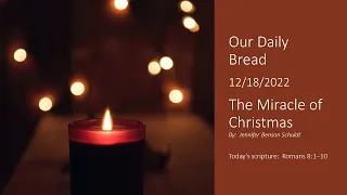 The Miracle of Christmas | Our Daily Bread Devotional Reading | 12/18/2022