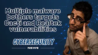 MULTIPLE MALWARE  bothers targets Cacti and Realtek VULNERABILITIES  I  CYBERSECURITY NEWS 🗞️